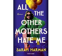 Sarah Harman Le All the Other Mothers Hate Me: Roman - Ein Roman wie ein (Relié)