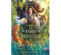 Sarah Heidelber Die Rabenprinzessin - das wilde Kind des Waldes: Magisch (Relié)
