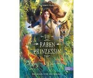Sarah Heidelber Die Rabenprinzessin - das wilde Kind des Waldes: Magisch (Relié)