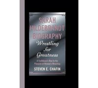 SARAH HILDEBRANDT BIOGRAPHY: Wrestling for Greatness - A Trailblazer’s Rise to the Pinnacle of Women’s Wrestling