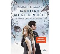 Sarah J. Maas A Das Reich der sieben Höfe - Frost und Mondlicht: Roman (Poche)