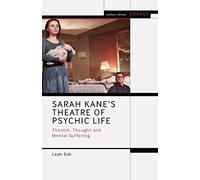 Sarah Kane’s Theatre of Psychic Life: Theatre, Thought and Mental Suffering