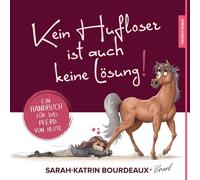 Sarah-Katrin Bo Kein Hufloser ist auch keine Lösung: Ein Handbuch für d (Poche)