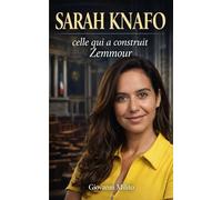 SARAH KNAFO : Celle qui a construit Zemmour: "Enquête sur une ascension politique - De Sciences Po au Parlement européen - Parents Vigilants, Reconquête et les réseaux Bolloré"
