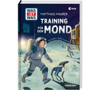 Sarah Konrad Ma WAS IST WAS Training für den Mond Einblicke in die LUN (Relié)