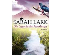 Sarah Lark Die Legende des Feuerberges: Roman (Die Feuerblüten-Trilogie, (Poche)