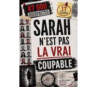 Sarah N'est Pas La vrai Coupable: 17 indices, 43 461 suspects, un seul coupable à démasquer - Un livre-jeu d'énigmes et d'enquête policière pour adultes