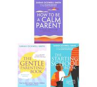 Sarah Ockwell-Smith’s Gentle Parenting Collection: 3-Book Set on Preparing for School, Managing Stress, and Raising Happy Children with Practical and Compassionate Guidance for Parents