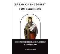 Sarah of the Desert for Beginners: Understanding Her Life, Wisdom, and Role in Church History