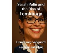 Sarah Palin and the Rise of Femimaga: The Strange Beginnings of the Modern Female Conservative Playbook