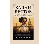 Sarah Rector: Oil, Opportunity, and Outrageous Talent: How a Young Heiress Turned Circumstance into a Legacy of Wealth and Influence