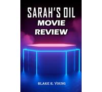 Sarah’s Oil Movie Review: An In-Depth Analysis of Storytelling, Symbolism, and Power in Sarah’s Oil