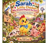 Sarah the Little Chicken Who Dreamed Beyond the Farm: A Sweet Story About Courage, Discovery, and Finding Where You Belong