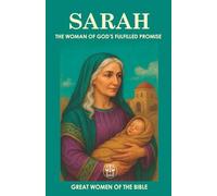 SARAH: THE WOMAN OF GOD’S FULFILLED PROMISE: How a Woman’s Faith Turned Waiting into a Miracle and Shaped the History of Humanity