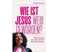 Sarah Vecera Wie ist Jesus weiß geworden?: Mein Traum von einer Kirche o (Poche)
