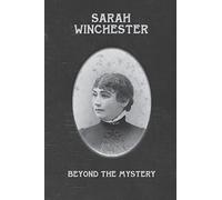 Sarah Winchester: Beyond the Mystery