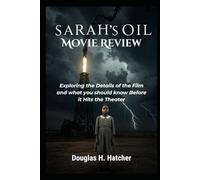 Sarah's Oil (Movie Review): Exploring the Details of the Film and what you should know Before it Hits the Theater
