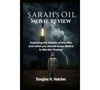 Sarah's Oil (Movie Review): Exploring the Details of the Film and what you should know Before it Hits the Theater