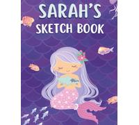 Sarah's Sketch Book: A personalized mermaid sketchbook and notebook for Sarah to draw, doodle, and create her very own masterpieces in.
