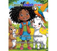 Sarai’s Smart Start: Paws, Prints & Patterns for Brilliant Little Minds: Early Learning Fun with Animals and Affirmations for Confident, Creative Kids