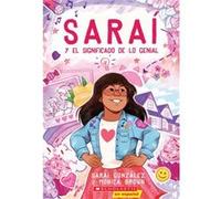 Sarai Y El Significado de Lo Genial Sarai and the Meaning of Awesome 1 by Sarai Gonzalez & Monica Brown & Illustrated by Christine Almeda Sarai Gonzalez Monica Brown Illustrated by Christine Almeda (A
