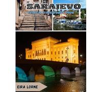 SARAJEVO GUIDA DI VIAGGIO 2025-2026: attrazioni principali, dove visitare, quando visitare, cosa c'è da sapere e itinerari perfetti con alloggi