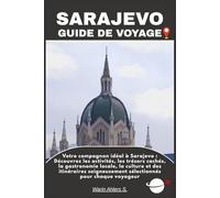 SARAJEVO GUIDE DE VOYAGE: Votre compagnon idéal à Sarajevo : Découvrez les activités, les trésors cachés, la gastronomie locale, la culture et des ... sélectionnés pour chaque voyageur