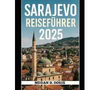 SARAJEVO REISEFÜHRER 2025: „Entdecken Sie atemberaubende Wunder und genießen Sie die Magie der Natur wie nie zuvor.“