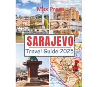 Sarajevo Travel Guide 2025: Time to Visit, Must-See Places, Top Accommodations, Rules and Regulations to Follow, and the Best Restaurants Across the Country