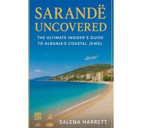 Sarandë Uncovered_ The Ultimate Insider’s Guide to Albania’s Coastal Jewel: Beaches, History, Culture, and Local Secrets for an Unforgettable Mediterranean Experience