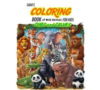 SARA's Coloring Book of Wild Animals (Cubs & Calves) for kids aged 3 to 10