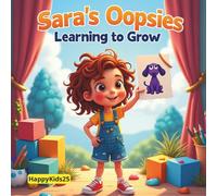 Sara's Oopsies - Learning to Grow: A Heartwarming Children’s Story About Resilience, Creativity, and Why Mistakes are Magical.