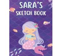 Sara's Sketch Book: A personalized mermaid sketchbook and notebook for Abigail to draw, doodle, and create her very own masterpieces in.