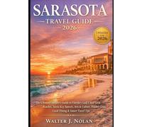 SARASOTA TRAVEL GUIDE 2026: The Ultimate Insider’s Guide to Florida’s Gulf Coast Gem Beaches, Siesta Key Sunsets, Arts & Culture, Hidden Gems, Local Dining & Smart Travel Tips