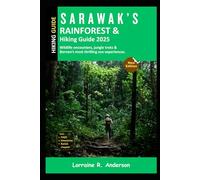 Sarawak’s Rainforest & Hiking Guide 20025: Wildlife Encounters, Jungle Trails, and Borneo’s Most Thrilling Eco-Experiences