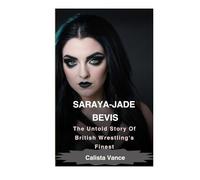 Saraya-Jade Bevis: The Untold Story Of British Wrestling's Finest