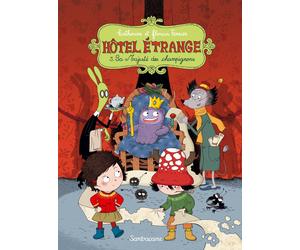 SARBACANE hôtel étrange tome 3 - sa majesté des champignons