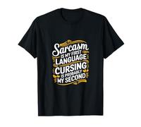 Sarcasm First Language Cursing Probably Second ---- T-Shirt