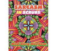 Sarcasm in Scrubs: Med-Surg Mayhem Coloring Book with Relatable Humor Over Floral Patterns for Healthcare Heroes
