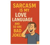 Sarcasm is My Love Language (And So Are Bad Jokes): A Hilariously Twisted Collection of Snark, Sass & Laughs for Teens and Sarcasm Lovers