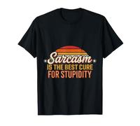 Sarcasm is The Best Cure for Stupidity - T-Shirt