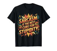 Sarcasm is The Best Cure for Stupidity Witty Playful |- T-Shirt