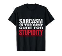 Sarcasm is The Best Cure for Stupidity Witty Playful - T-Shirt