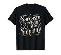 Sarcasm is The Best Cure for Stupidity Witty Playful - T-Shirt