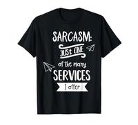 Sarcasm Just One of The Many Services I Offer Humour Joke T-Shirt