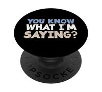 Sarcasm Lover Funny Sarcastic Citation You Know What I'm Saying PopSockets PopGrip Adhésif