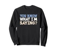 Sarcasm Lover Funny Sarcastic Citation You Know What I'm Saying Sweatshirt