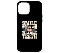 Sarcasm Smile While You Still Have Teeth Funny Simle Citations Coque pour iPhone 12 Pro Max
