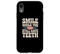 Sarcasm Smile While You Still Have Teeth Funny Simle Citations Coque pour iPhone XR