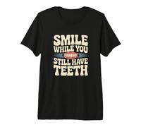 Sarcasm Smile While You Still Have Teeth Funny Simle Citations T-Shirt Haut de Gamme